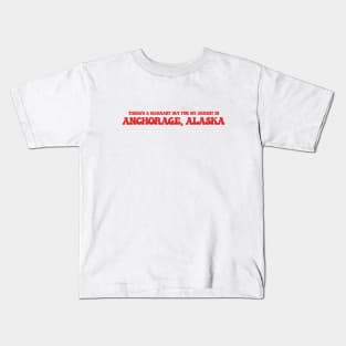 There's a warrant out for my address in Anchorage, Alaska Kids T-Shirt